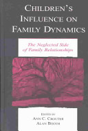Children's influence on family dynamics : the neglected side of family relationships /