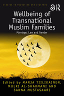 Wellbeing of transnational Muslim families : marriage, law and gender /