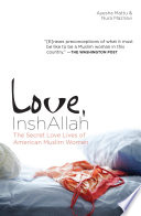 Love, InshAllah : the secret love lives of American Muslim women /