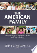 The American family : understanding its changing dynamics and place in society /