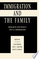 Immigration and the family : research and policy on U.S. immigrants /