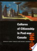 Cultures of citizenship in post-war Canada, 1940-1955 /