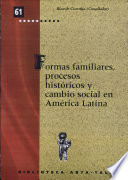 Formas familiares, procesos históricos y cambio social en América Latina /