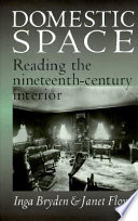 Domestic space : reading the nineteenth-century interior /