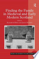 Finding the family in medieval and early modern Scotland /