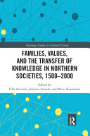 Families, values, and the transfer of knowledge in Northern societies, 1500-2000 /