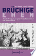 Brüchige Ehen : Alternative Konzeptualisierungen partnerschaftlicher Sozialität in der Romania um 1900 /