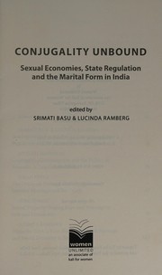 Conjugality unbound : sexual economics, state regulation and the marital form in India /