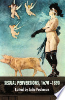 Sexual Perversions, 1670-1890 /