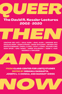 Queer then and now : the David R. Kessler lectures, 2002-2020 /