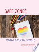 Safe zones : training allies of LGBTQIA+ young adults /