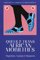 Queer and trans African mobilities : migration, asylum and diaspora /