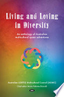 Living and loving in diversity : an anthology of Australian multicultural queer adventures /