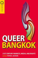 Queer Bangkok : twenty-first-century markets, media, and rights /