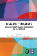 Bisexuality in Europe : sexual citizenship, romantic relationships, and Bi+ identities /