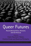 Queer futures : reconsidering ethics, activism, and the political /