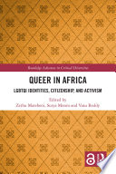 Queer in Africa : LGBTQI identities, citizenship, and activism /