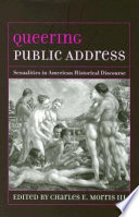 Queering public address : sexualities in American historical discourse /
