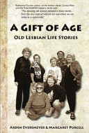 A gift of age : old lesbian life stories : a collection of stories based on interview transcripts in the Old Lesbian Oral Herstory Project /