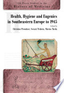 Health, hygiene, and eugenics in southeastern Europe to 1945 /