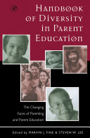 Handbook of diversity in parent education : the changing faces of parenting and parent education /