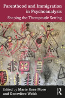 Parenthood and immigration in psychoanalysis : shaping the therapeutic setting /