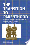 The Transition to parenthood : current theory and research /