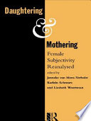 Daughtering and mothering : female subjectivity reanalysed /
