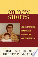 On new shores : understanding immigrant fathers in North America /