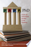 Papa, PhD : essays on fatherhood by men in the academy /