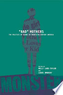 "Bad" mothers : the politics of blame in twentieth-century America /