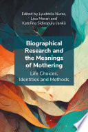 Biographical research and the meanings of mothering : life choices, identities and methods /