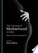 The concept of motherhood in India : myths, theories and realities /