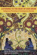 Listening to the beat of our drum : Indigenous parenting in contemporary society /