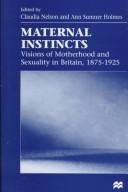 Maternal instincts : visions of motherhood and sexuality in Britain, 1875-1925 /