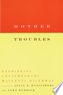 Mother troubles : rethinking contemporary maternal dilemmas /