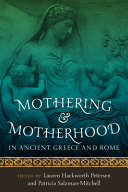 Mothering and motherhood in ancient Greece and Rome /