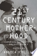 Twenty-first-century motherhood : experience, identity, policy, agency /
