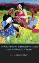 Mothers, mothering and motherhood across cultural differences : a reader /