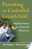 Parenting the custodial grandchild : implications for clinical practice /