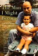 The man I might become : gay men write about their fathers /
