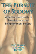 The Pursuit of sodomy : male homosexuality in Renaissance and Enlightenment Europe /
