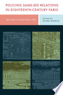 Policing same-sex relations in eighteenth-century Paris : archival voices from 1785 /