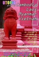Utopia guide to Cambodia, Laos, Myanmar & Vietnam : the gay and lesbian scene in Southeast Asia including Hanoi, Ho Chi Minh City & Angkor /