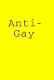 Anti-gay /