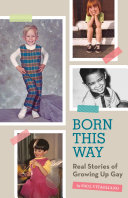 Born this way : real stories of growing up gay /