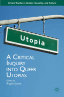 A critical inquiry into queer utopias /