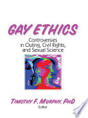 Gay ethics : controversies in outing, civil rights, and sexual science /