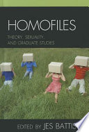 Homofiles : theory, sexuality, and graduate studies /