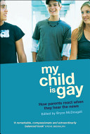 My child is gay : how parents react when they hear the news /